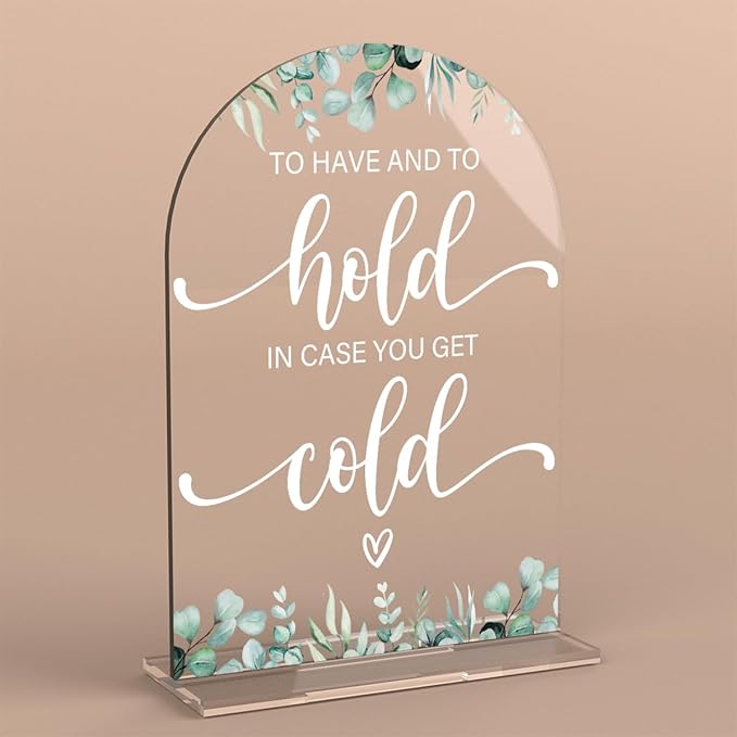 Acrylic Wedding Sign To Have And To Hold In Case You Get Cold Signs for Ceremony Modern Calligraphy Arch Acrylic Table Top Signs for Wedding Reception and Event Party Table Decor (Eucalyptus Leaves)