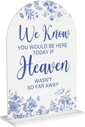 Acrylic Wedding Signs, Dusty Blue Wedding Decor, Blue Weddings Decor, Modern Calligraphy Arch Acrylic Table Top Sign for Weddings Parties Dinners - We Know You Would be Here Today (White)